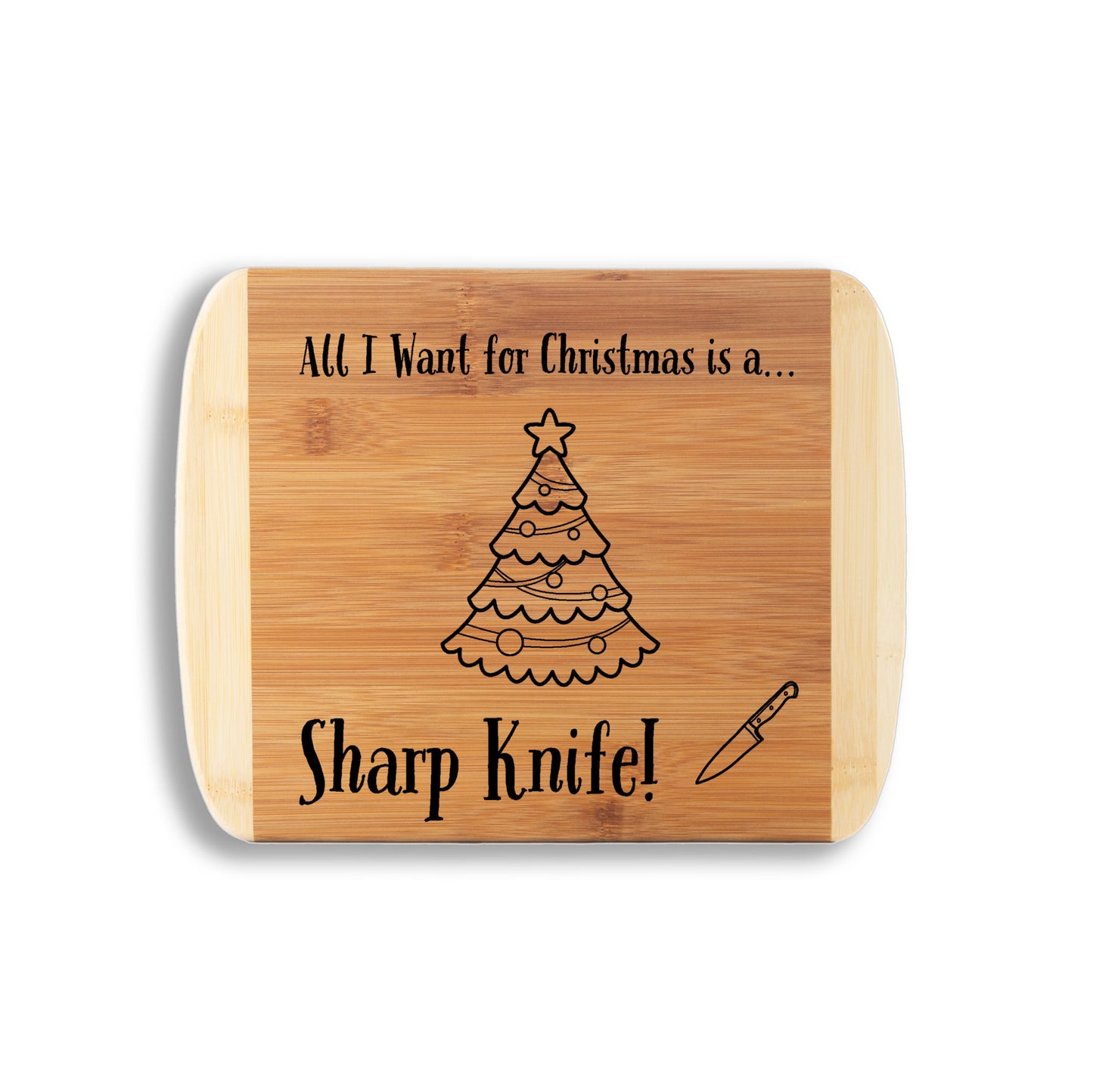 Cutting board - two tone, Christmas, all I want is a sharp knife