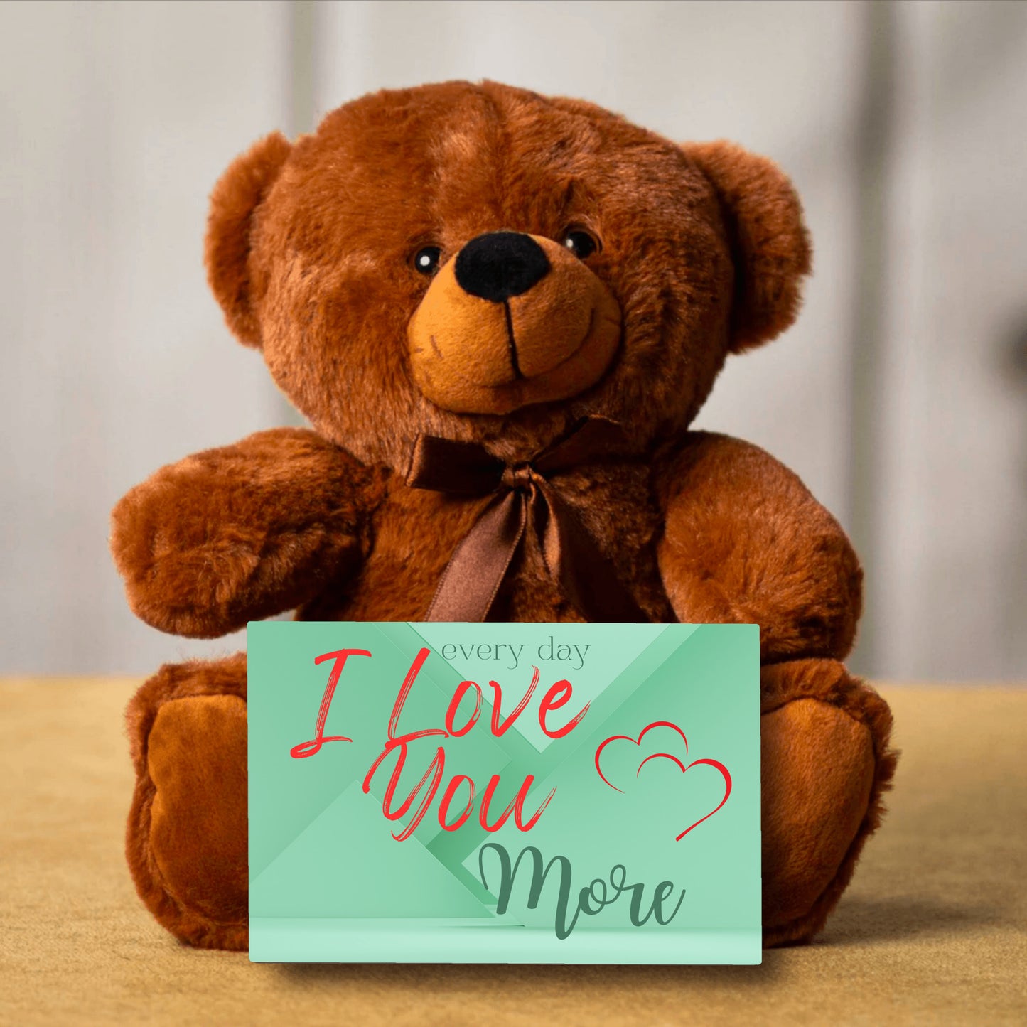 Every Day I Love You More - Teddy Bear