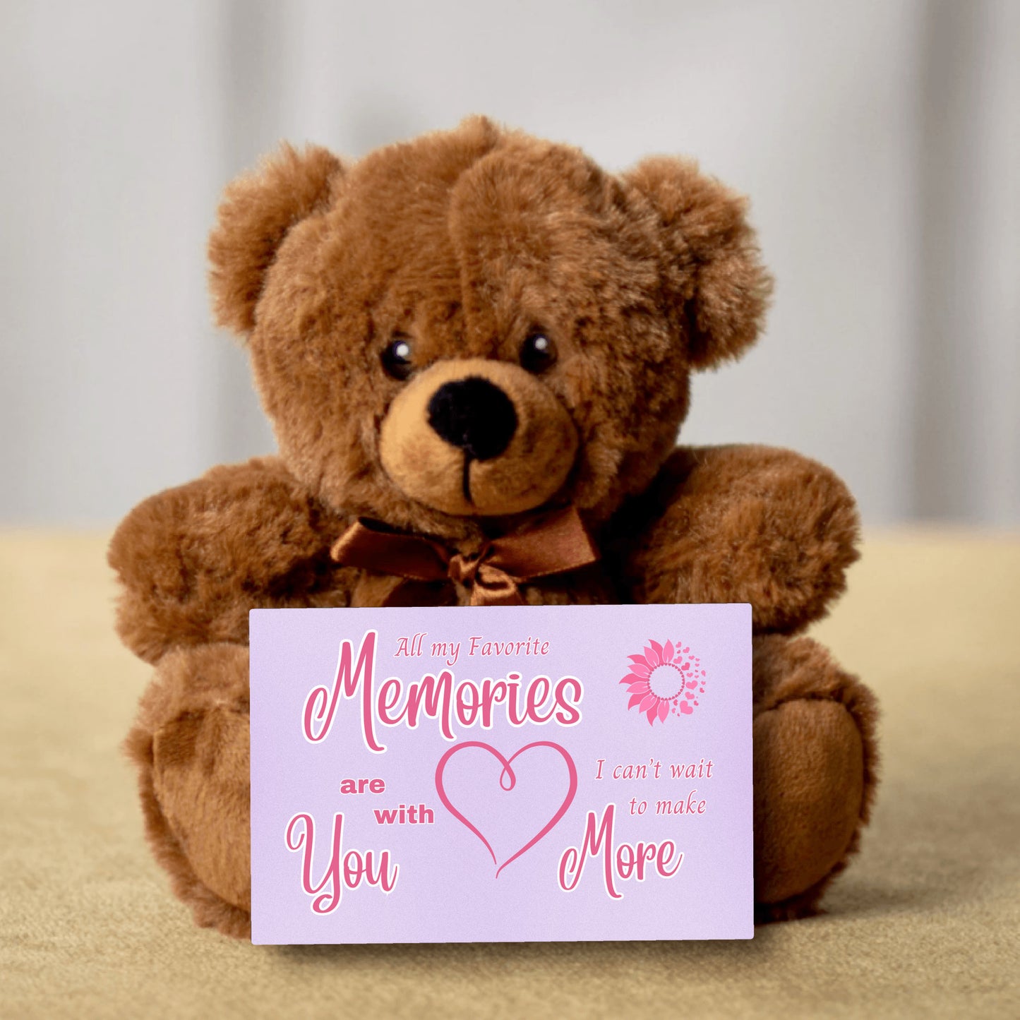 All my favorite Memories are of you, I can't wait to make more - Teddy Bear 3 sizes