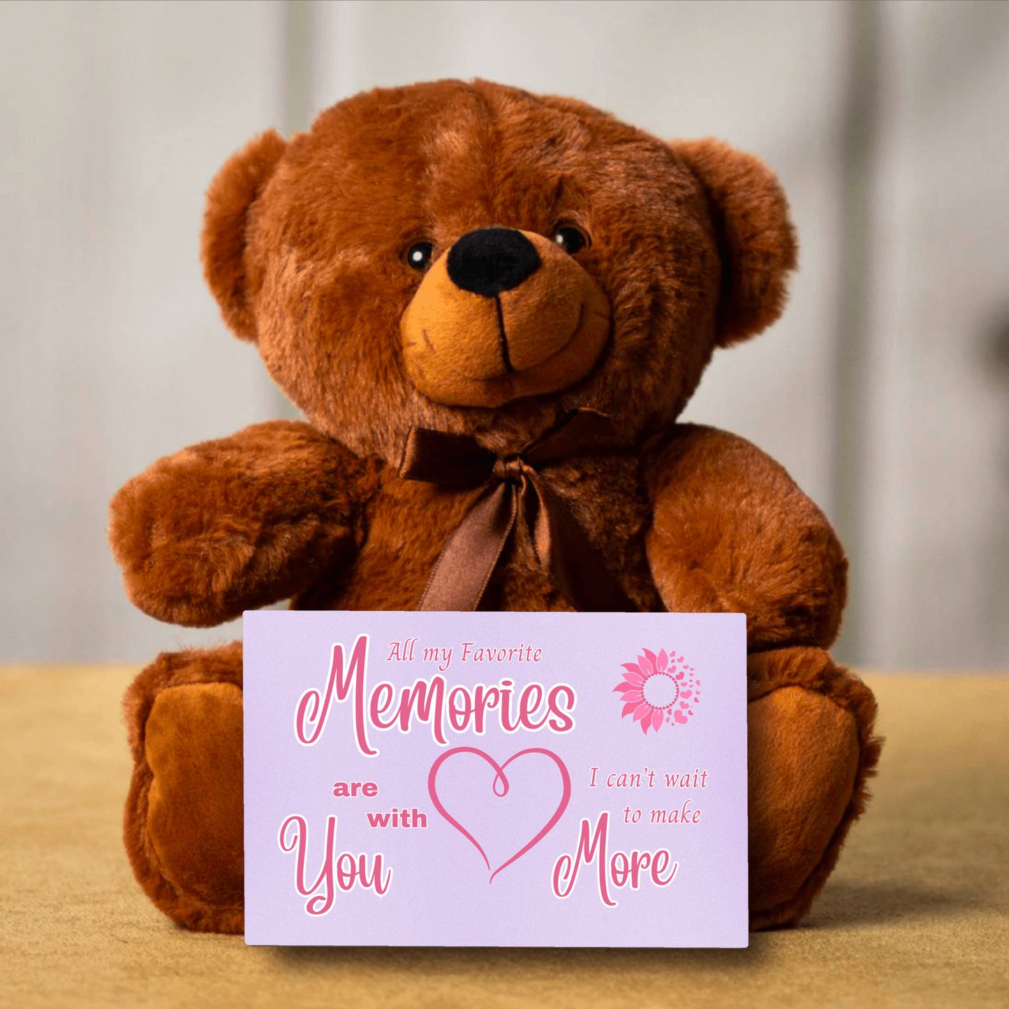 All my favorite Memories are of you, I can't wait to make more - Teddy Bear 3 sizes