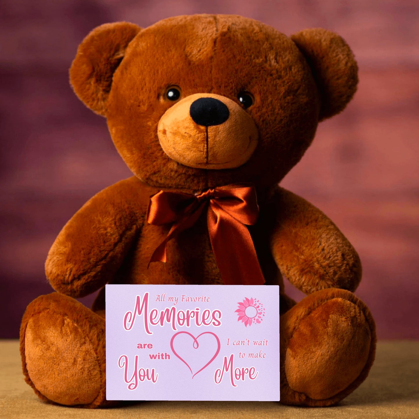 All my favorite Memories are of you, I can't wait to make more - Teddy Bear 3 sizes