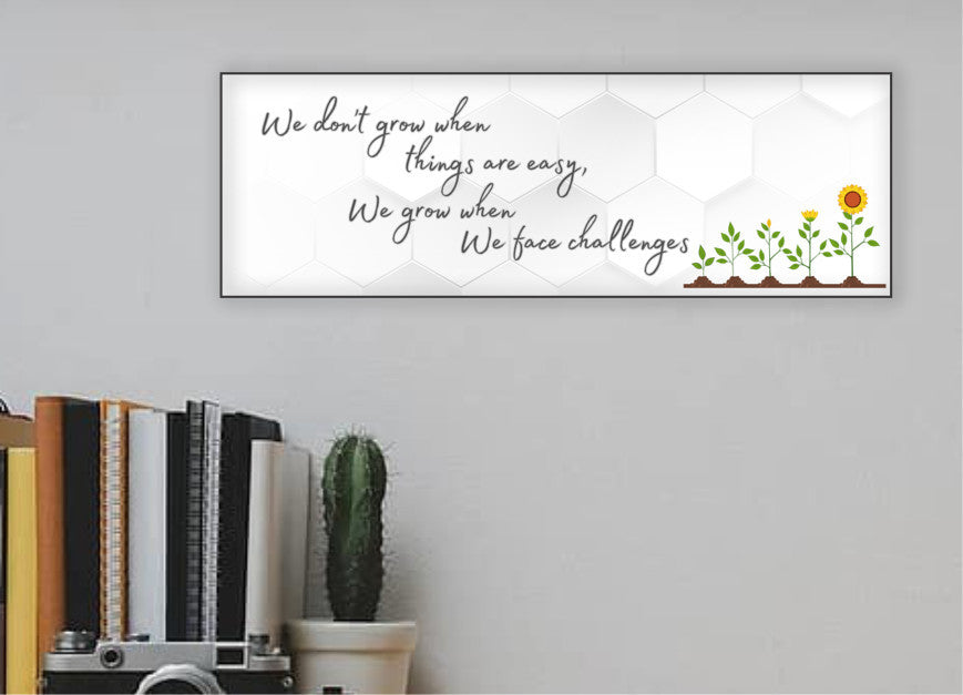 we don't grow when things are easy, we grow when we face challenges 15x5 Sign sayings