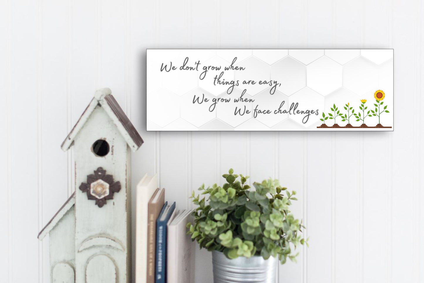 we don't grow when things are easy, we grow when we face challenges 15x5 Sign sayings