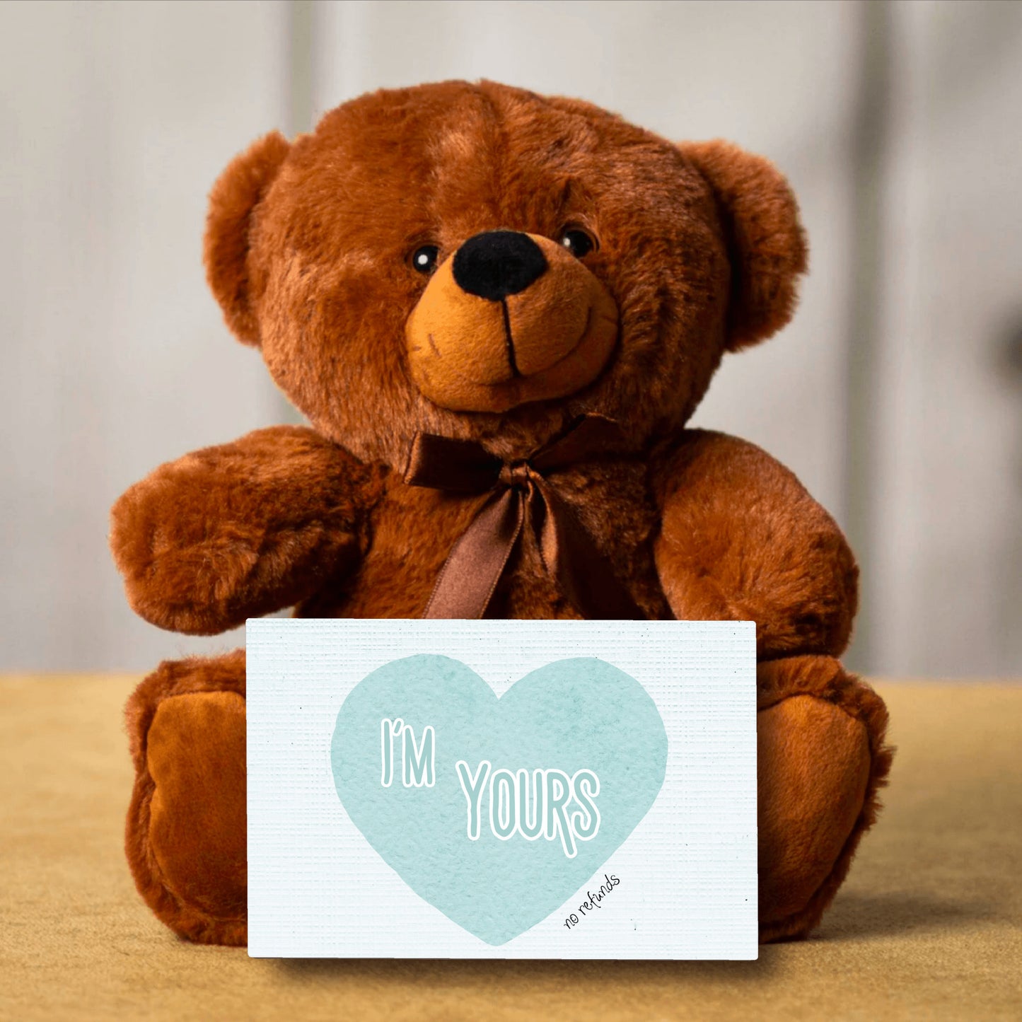 I'm Yours no refunds with heart Teddy Bear