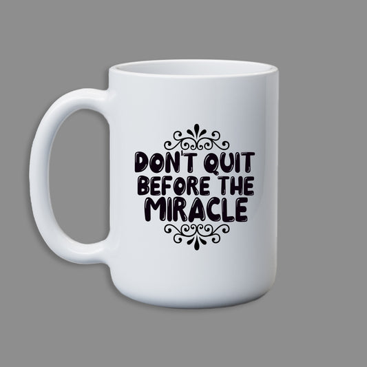 Don't quit before the Miracle Mug 15 oz