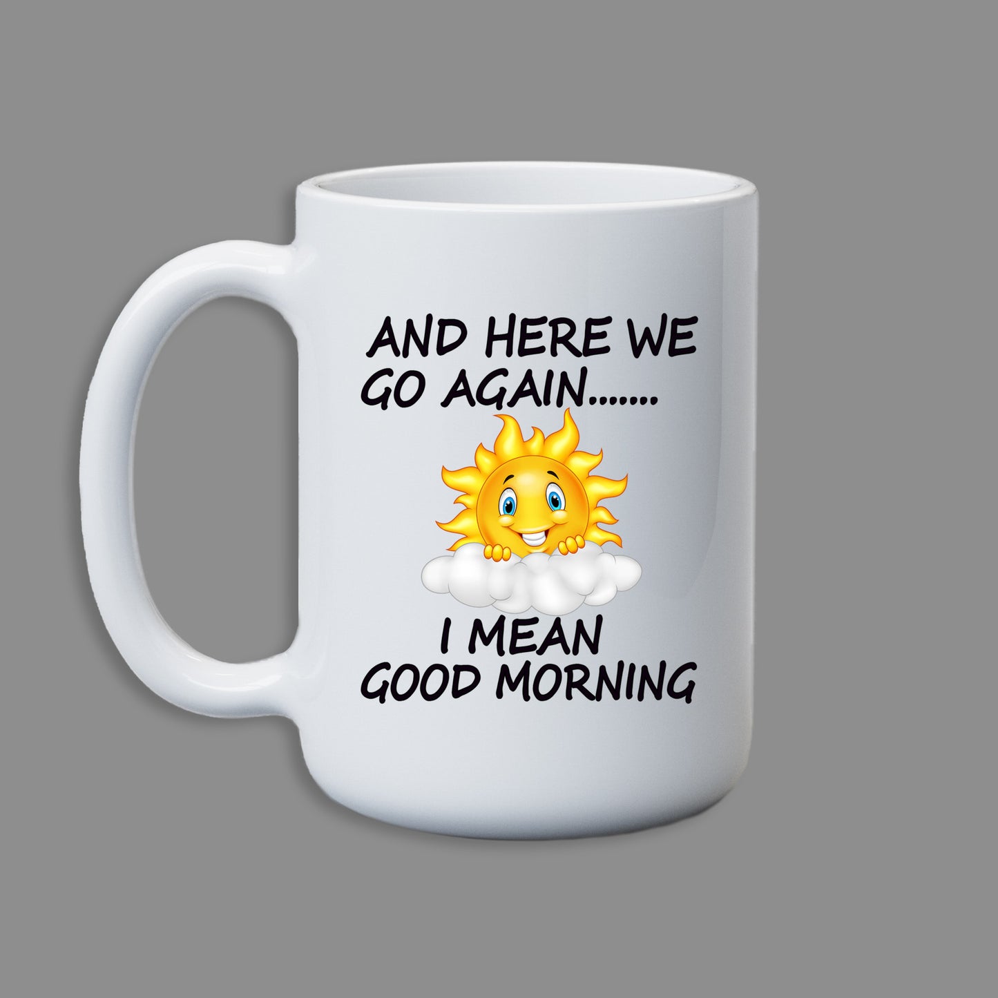 And here we go again I mean good morning Mug 15 oz