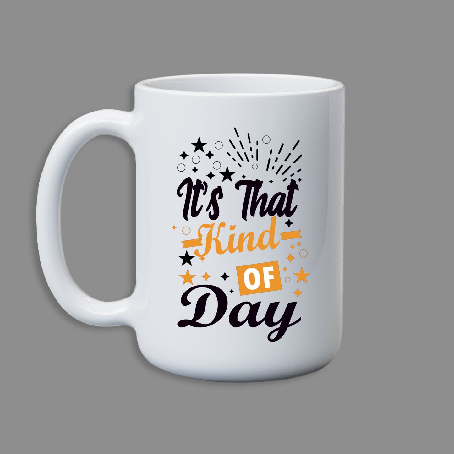 It's that kind of day Mug 15 oz