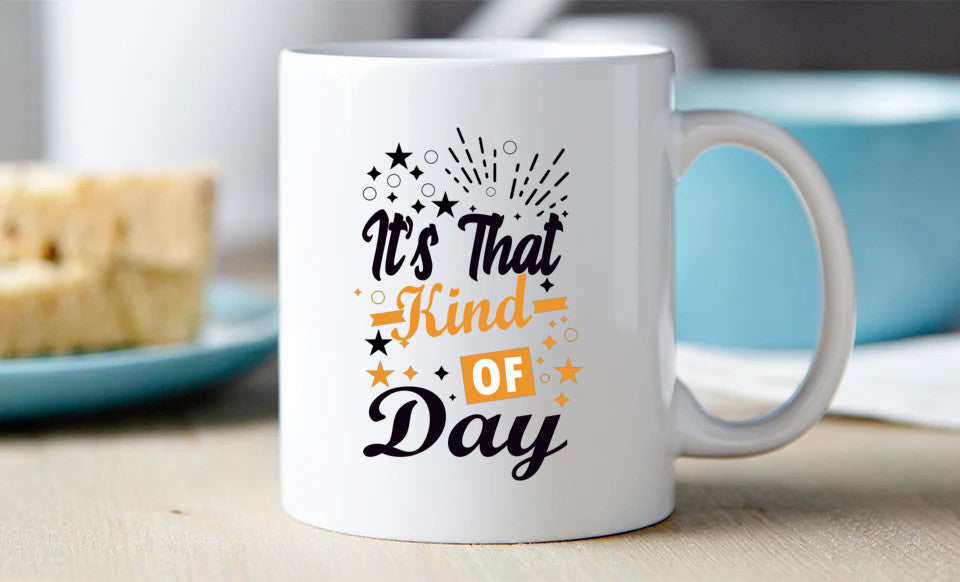 It's that kind of day Mug 15 oz