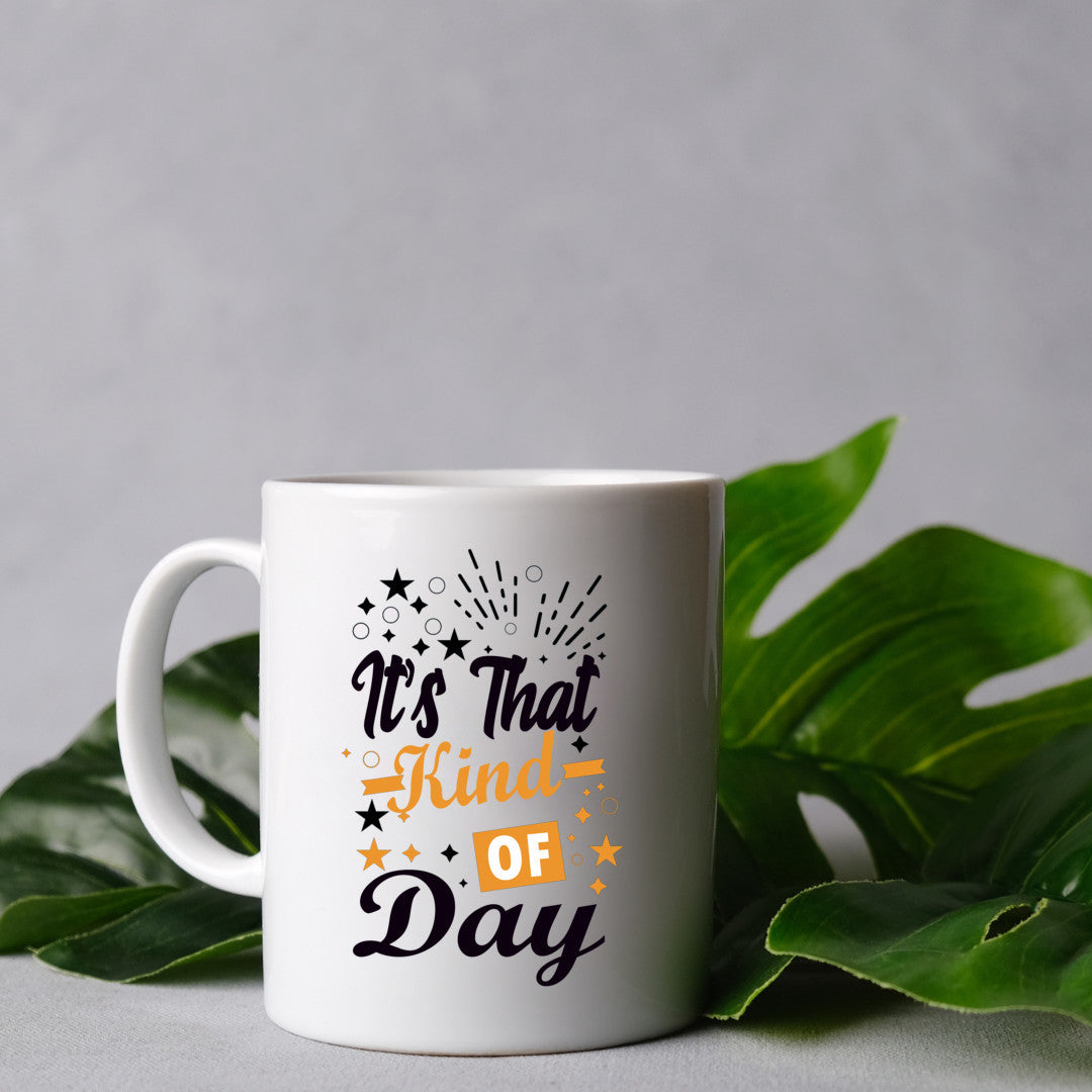 It's that kind of day Mug 15 oz