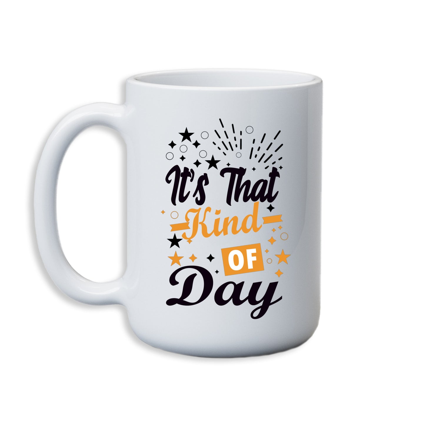 It's that kind of day Mug 15 oz