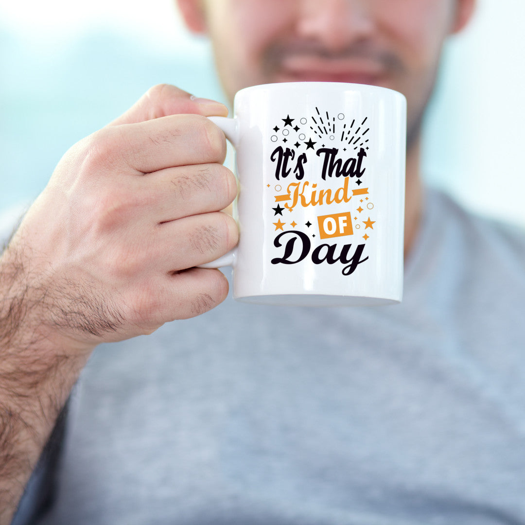 It's that kind of day Mug 15 oz