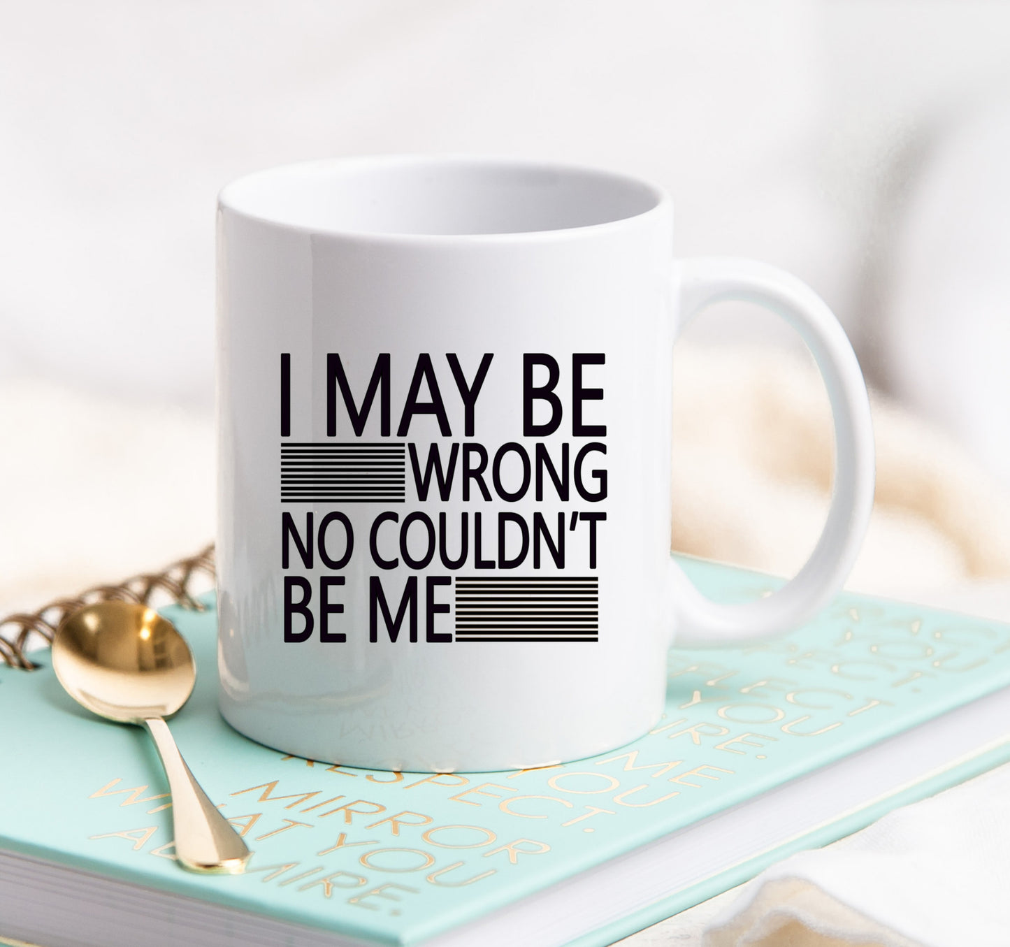 I may be wrong no couldn't be me Mug 15 oz