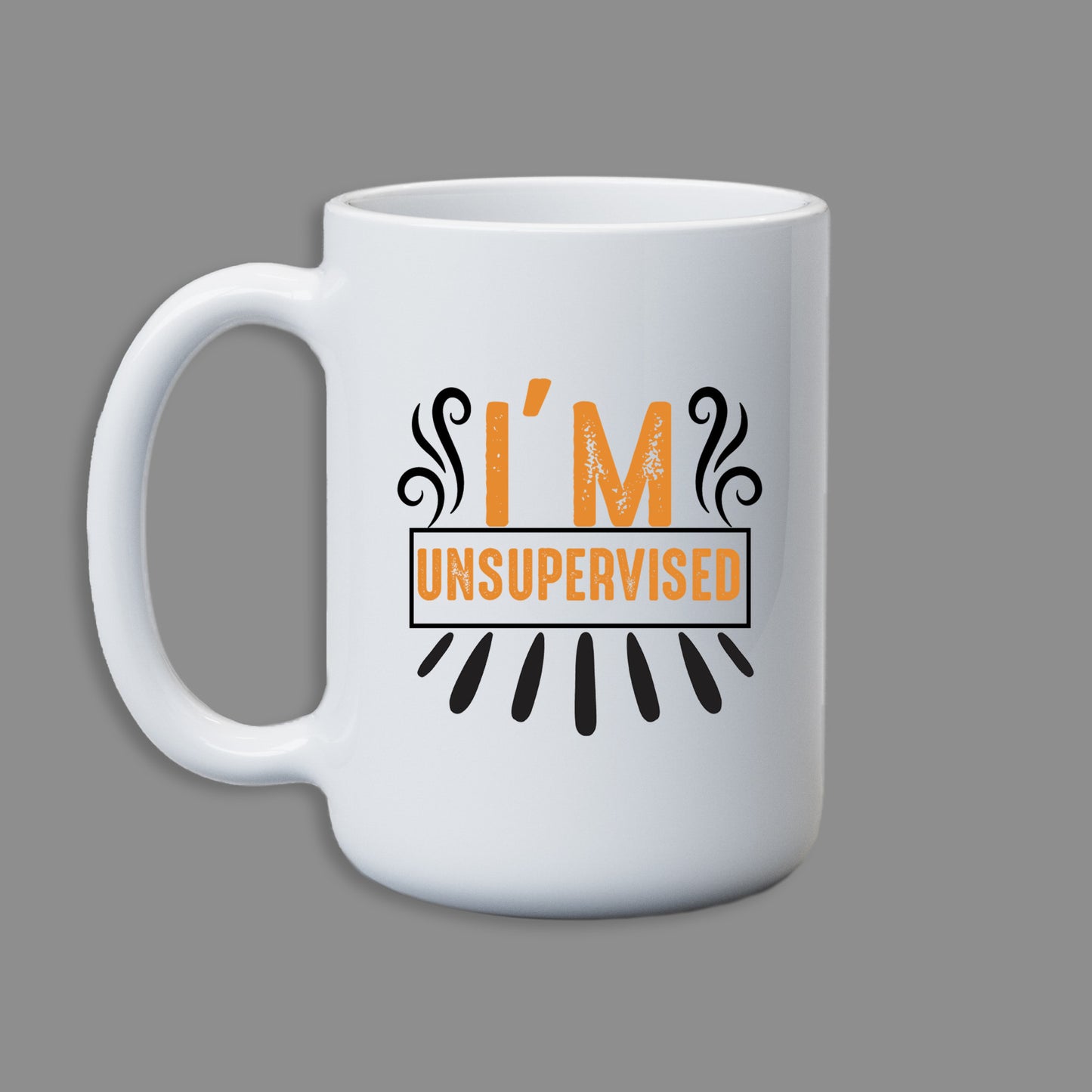 I'm Unsupervised funny Mug 15 oz