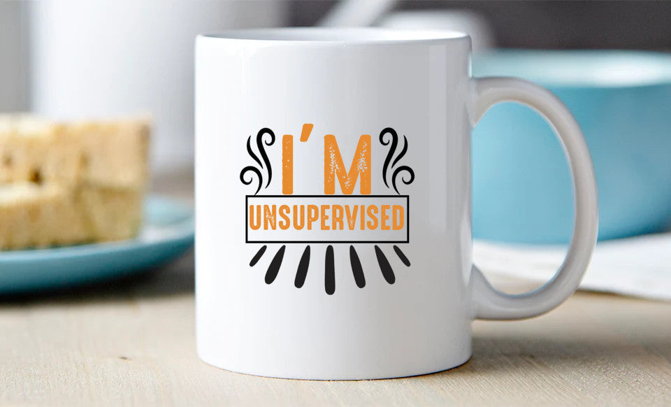 I'm Unsupervised funny Mug 15 oz