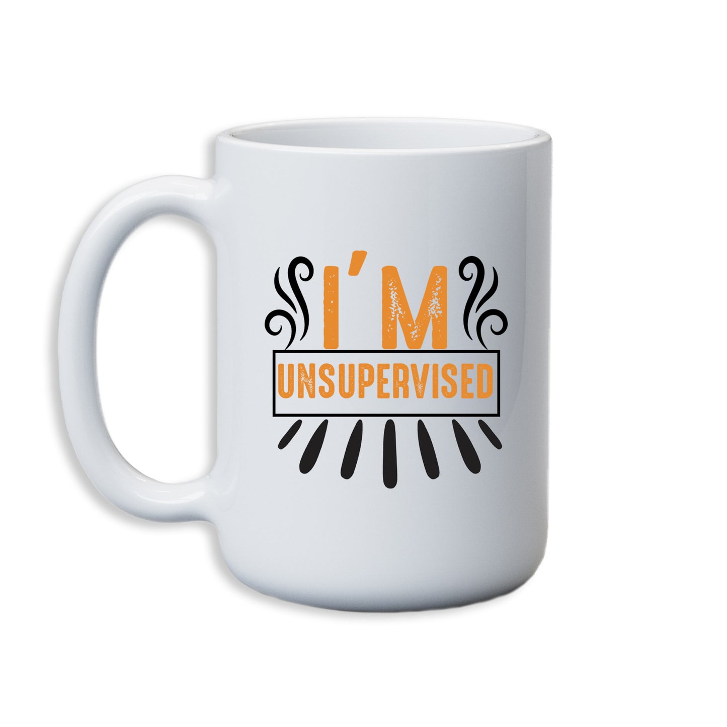 I'm Unsupervised funny Mug 15 oz