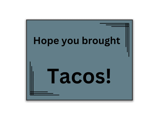 Hope you brought tacos funny doormat