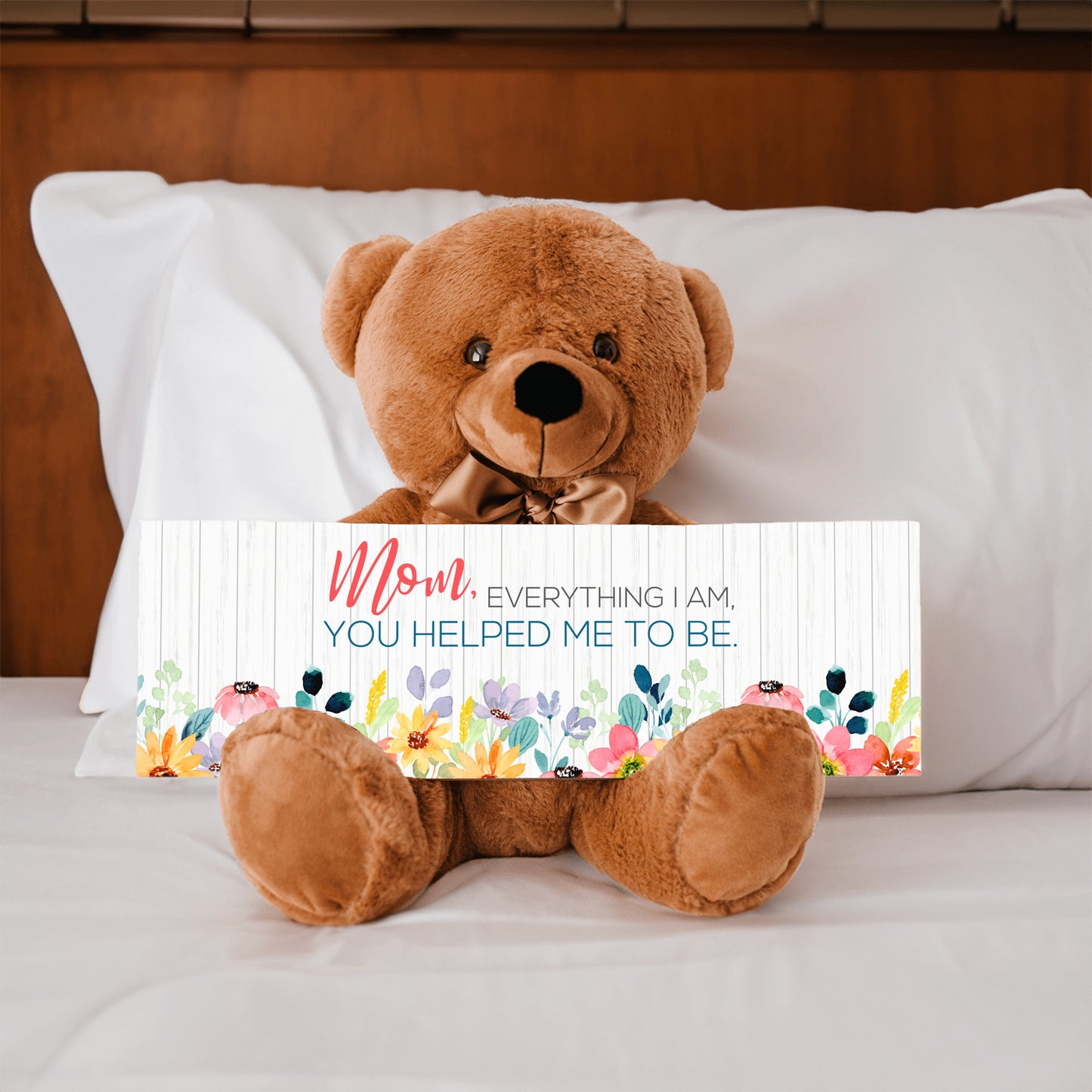 Mom everything I am you help be to be sign with teddy bear mother's day gift for mom