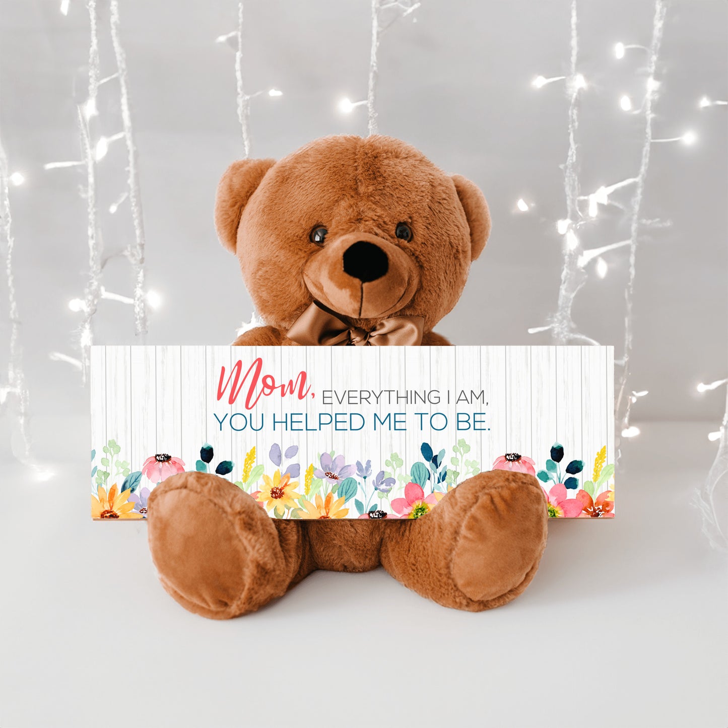 Mom everything I am you help be to be sign with teddy bear mother's day gift for mom