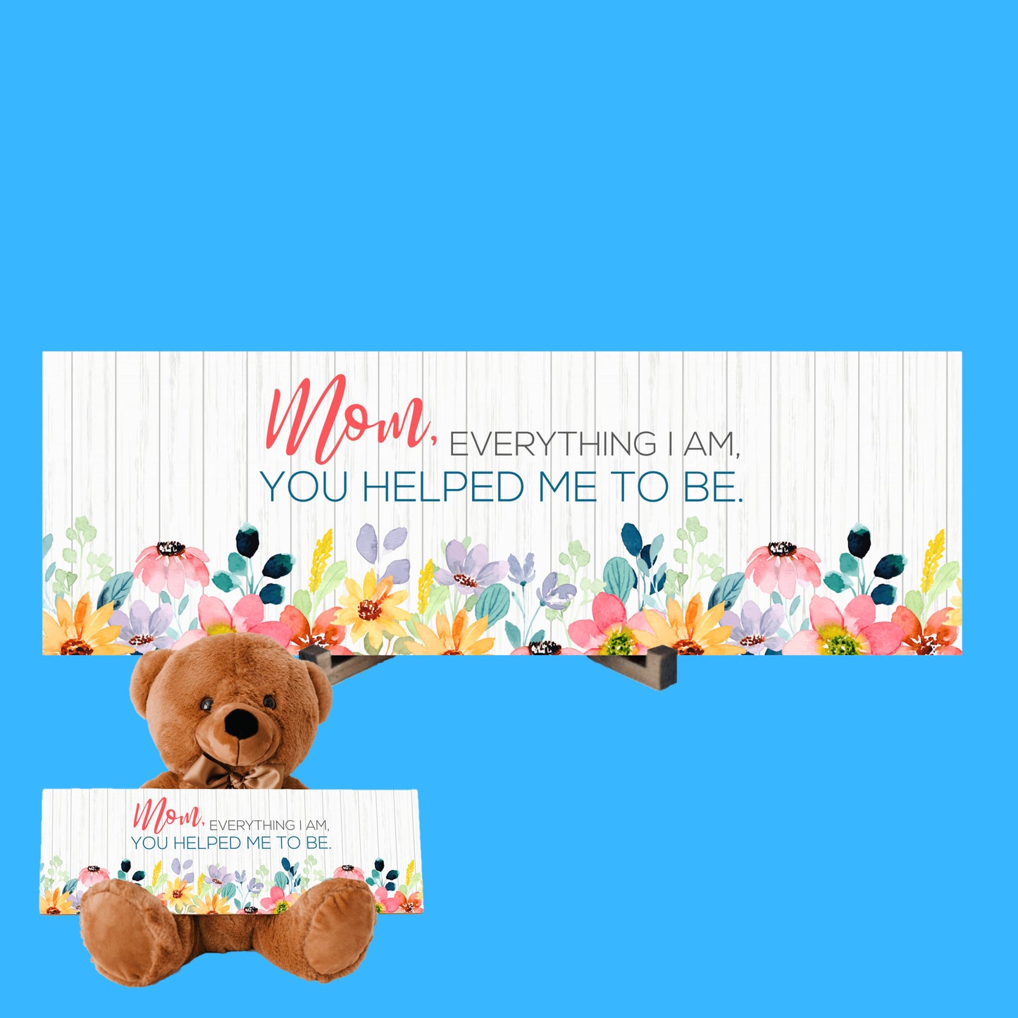 Mom everything I am you help be to be sign with teddy bear mother's day gift for mom