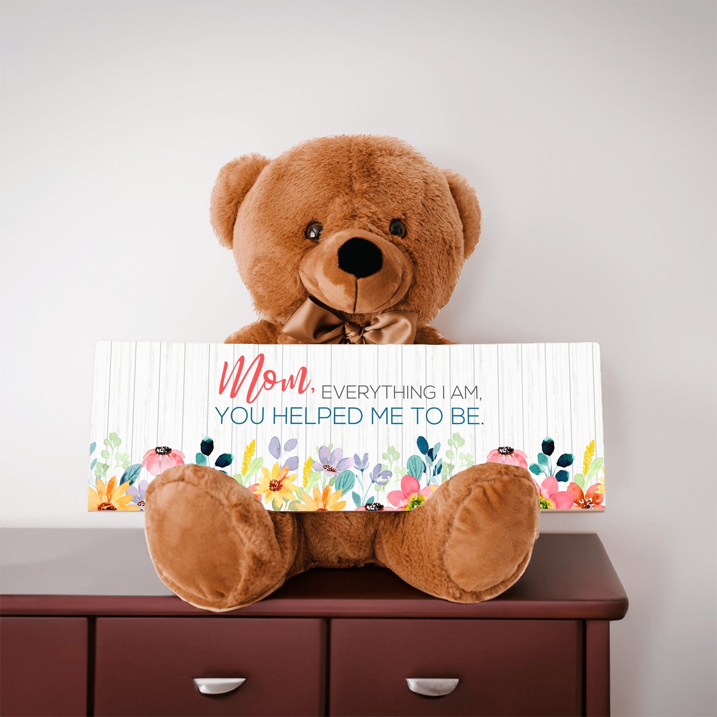 Mom everything I am you help be to be sign with teddy bear mother's day gift for mom