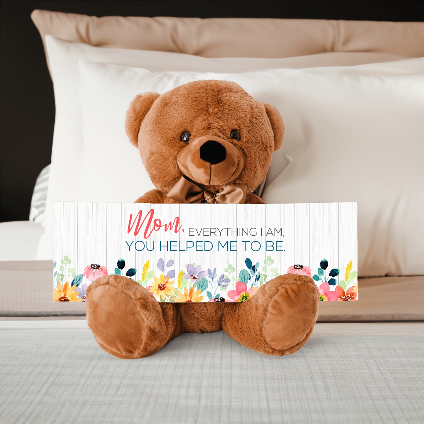 Mom everything I am you help be to be sign with teddy bear mother's day gift for mom