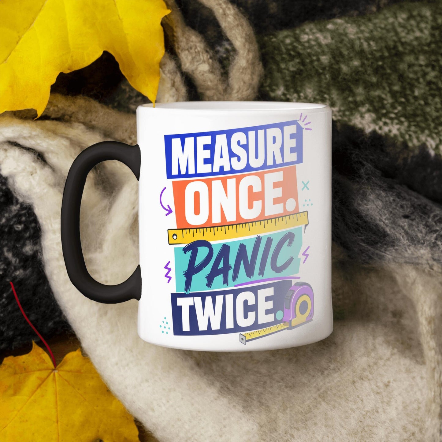 Measure once panic twice funny color changing magic 11 oz mug  Gift for DYI