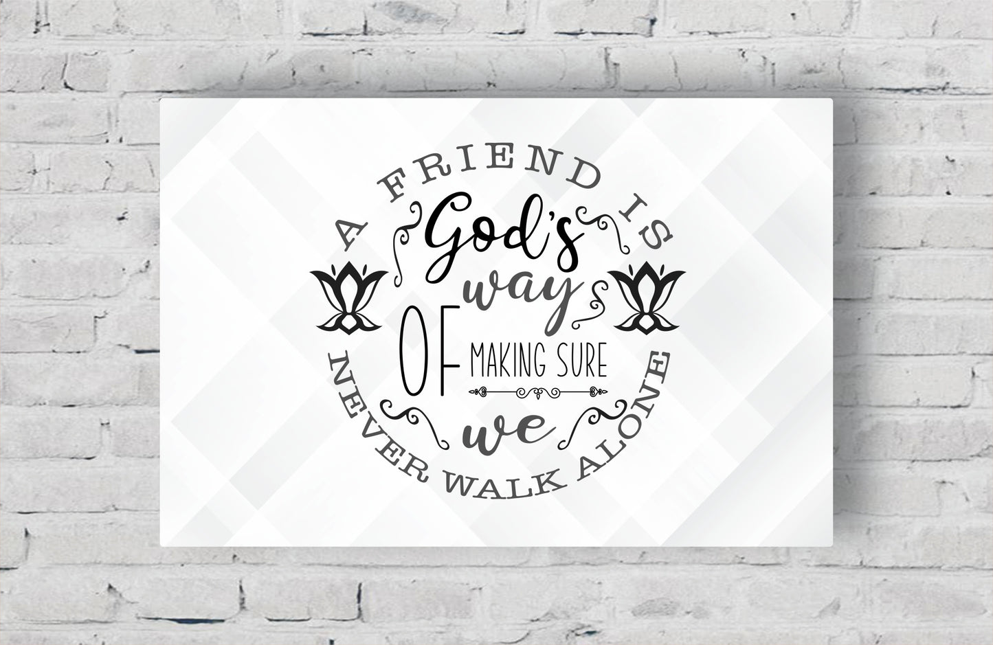 A friend is God's way of Making sure we Never walk Alone - Stretched Canvas