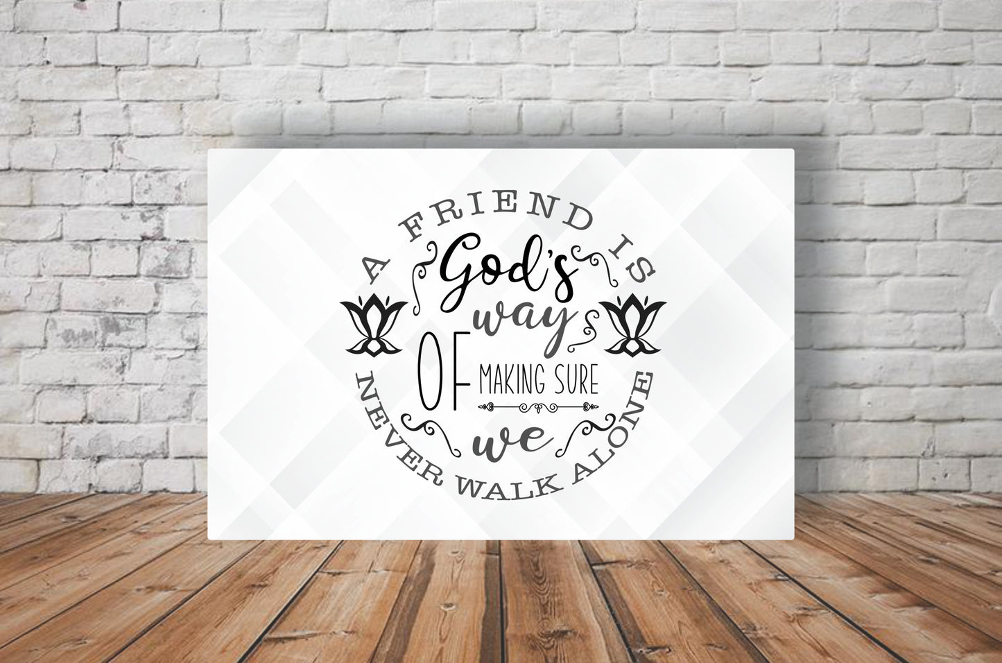 A friend is God's way of Making sure we Never walk Alone - Stretched Canvas