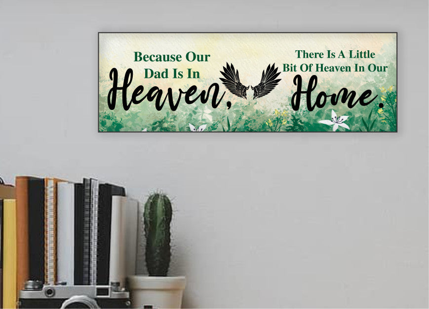 Because our Dad is in Heaven, there is a little bit of heaven in our Home - Sign
