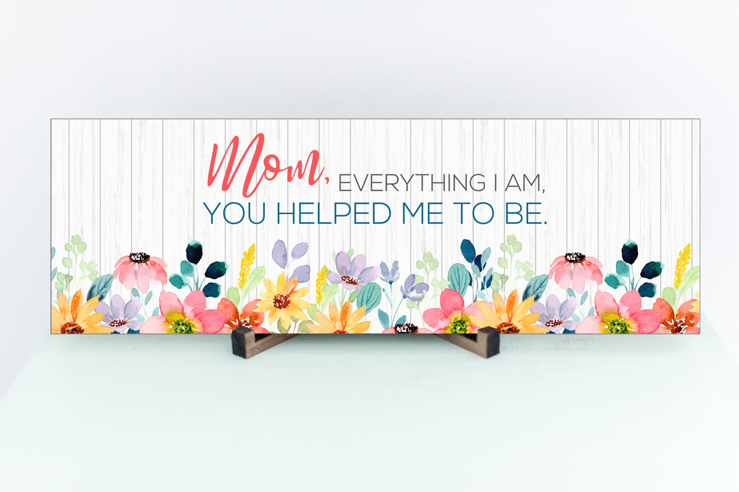 Mom, everything I AM you helped me to be - sign mother's day gift for mom message for mom I love you