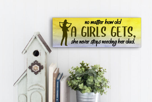 A girl never stops needing her DAD - Sign