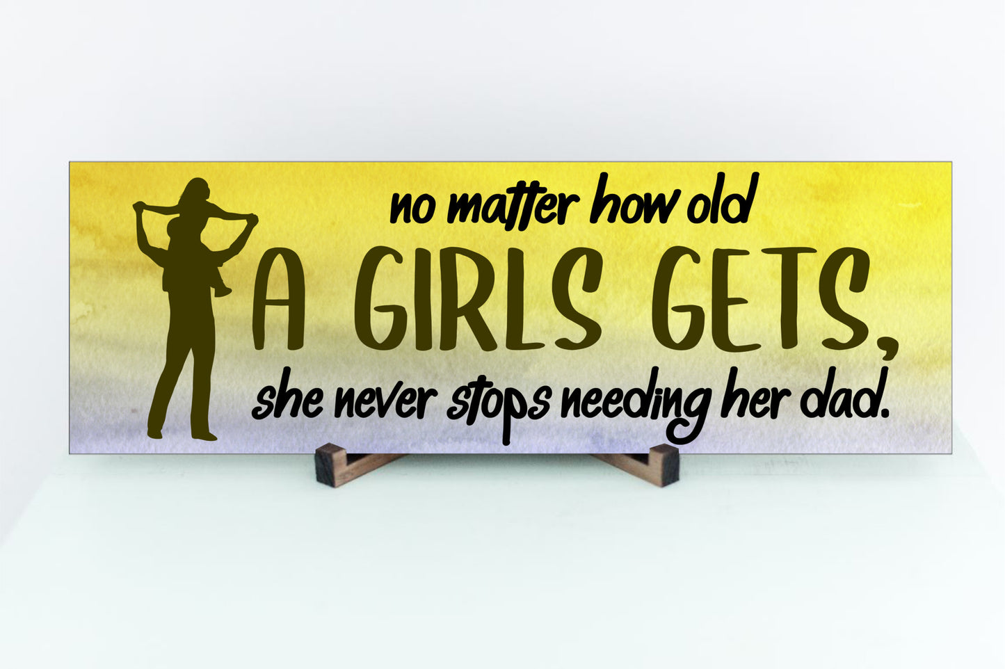 A girl never stops needing her DAD - Sign