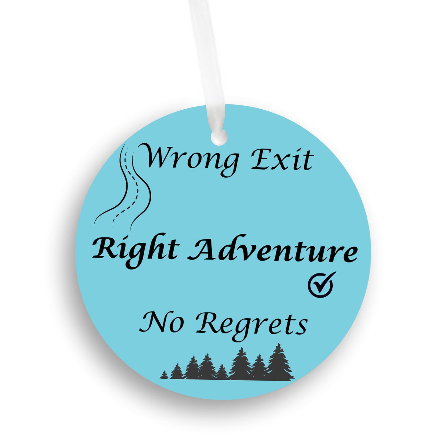 Wrong exit, Right Adventure, No Regrets - car ornament