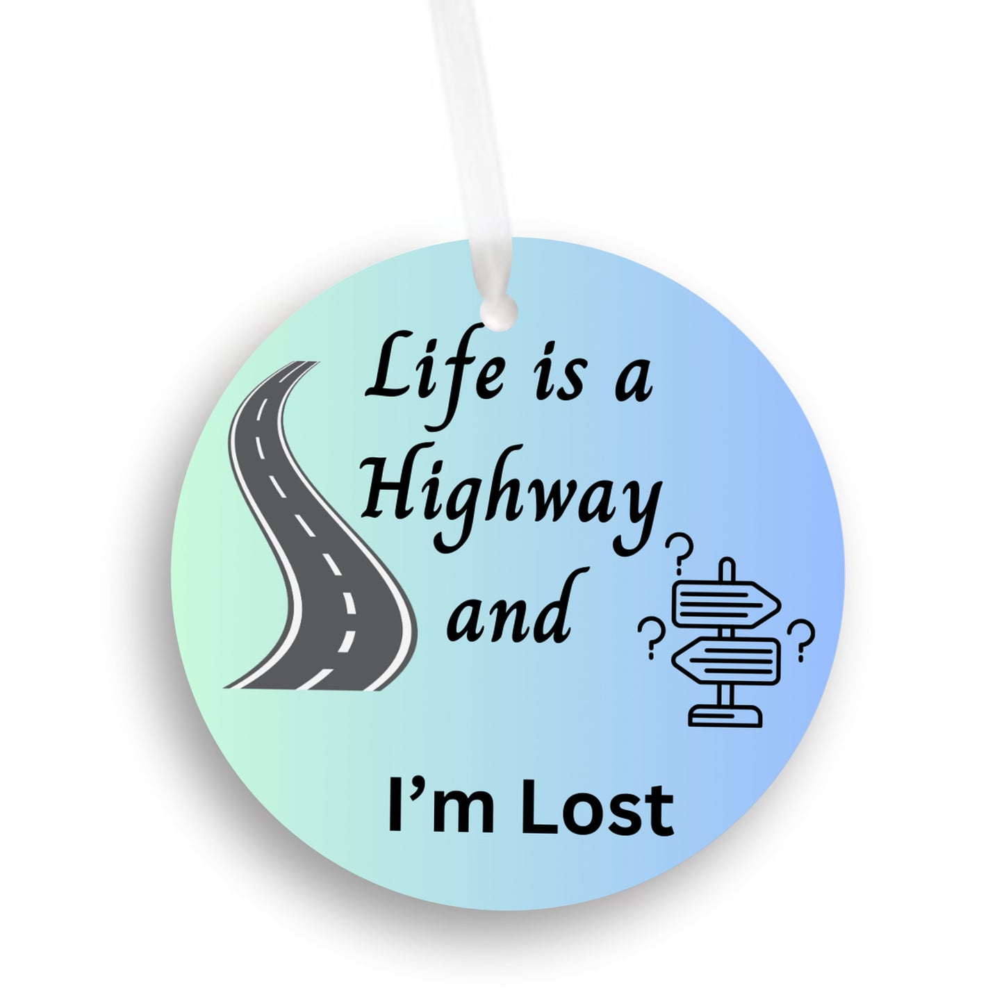 Life is a Highway and I'm Lost - car ornament funny