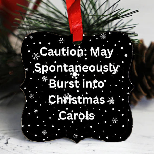 Caution: May Spontaneously Burst into Christmas Carols -Christmas Ornament
