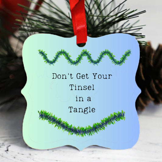 Don't get your Tinsel in a Tangle - Christmas Ornament