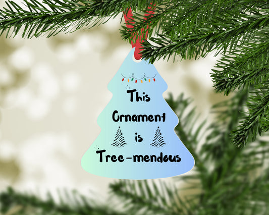 This ornament is Tree-mendous - Tree shaped Christmas Ornament
