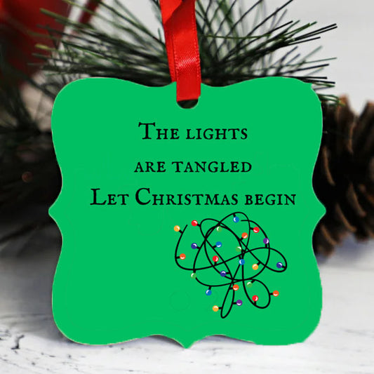 The lights are tangled, let Christmas begin - Christmas ornament