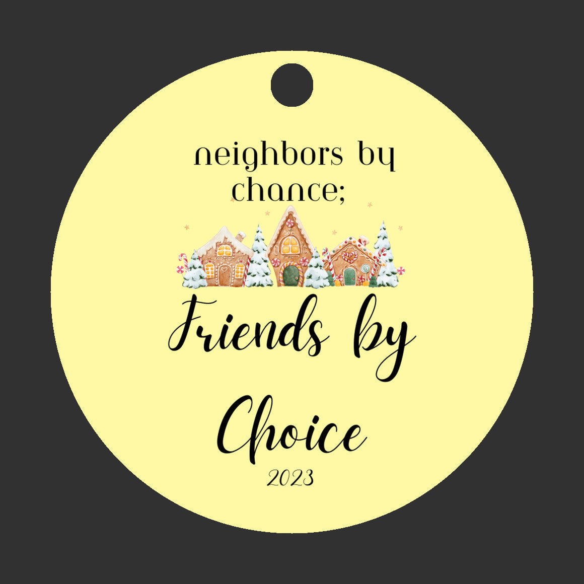 Neighbors by chance; Friends by choice