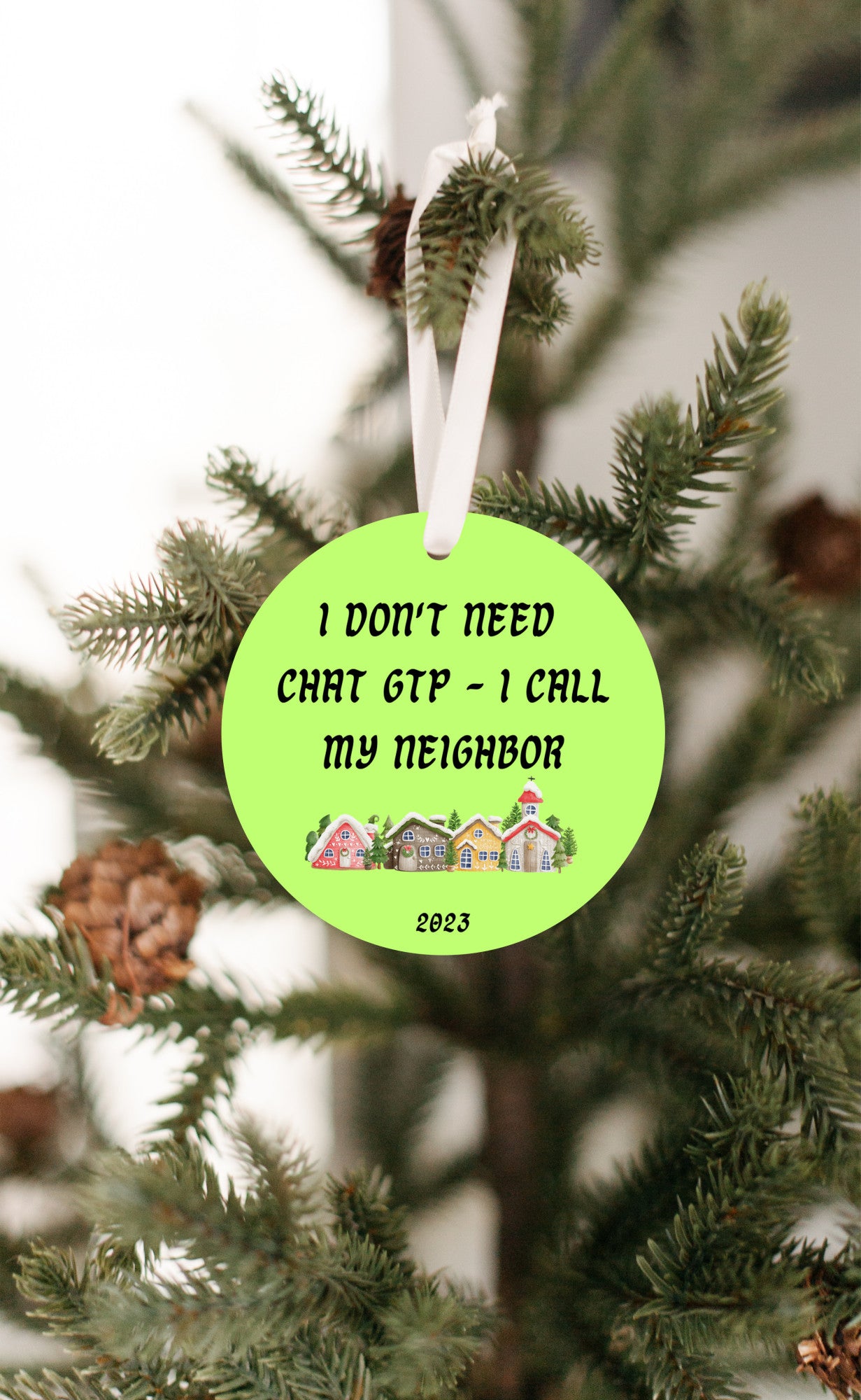 I don't need Chat GTP - I call my neighbor, 2023 Christmas ornament