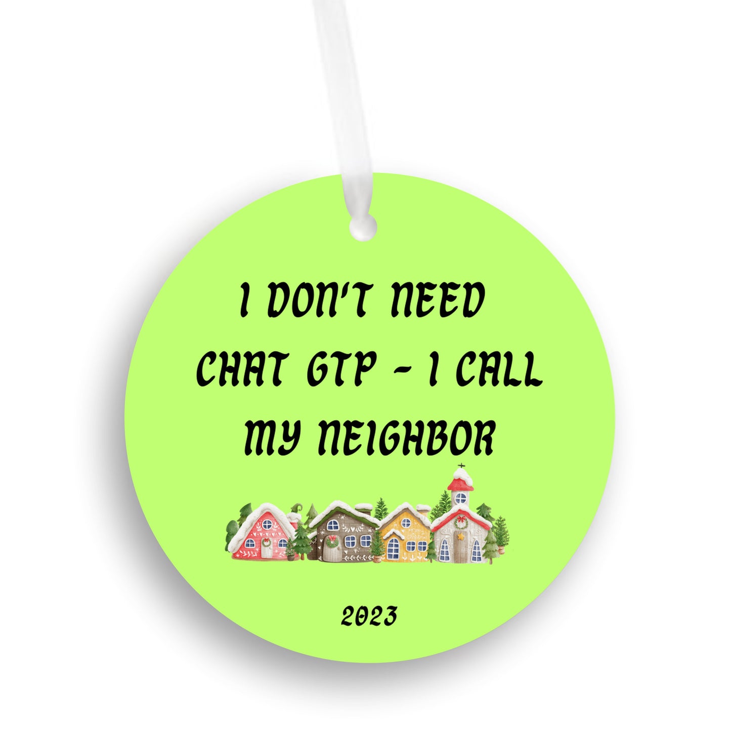 I don't need Chat GTP - I call my neighbor, 2023 Christmas ornament