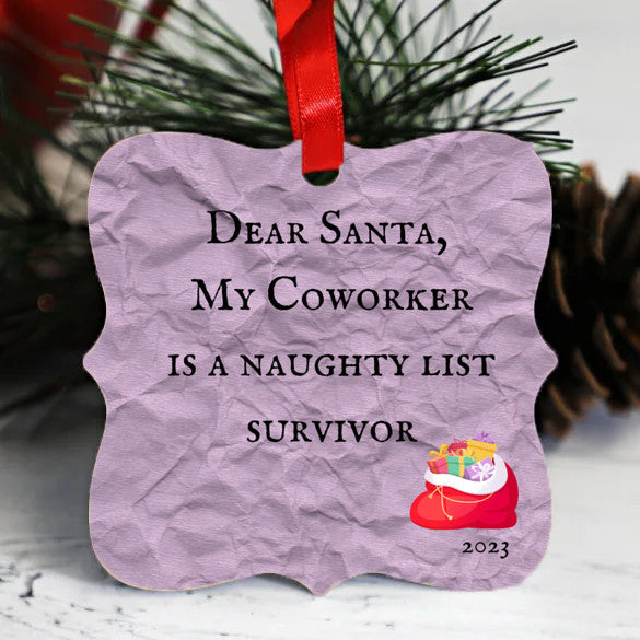 Dear Santa, My Coworker is a naughty list survivor - Chrsitmas Ornament